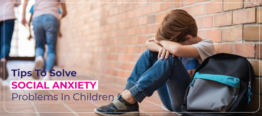 Tips to solve social anxiety problems in children