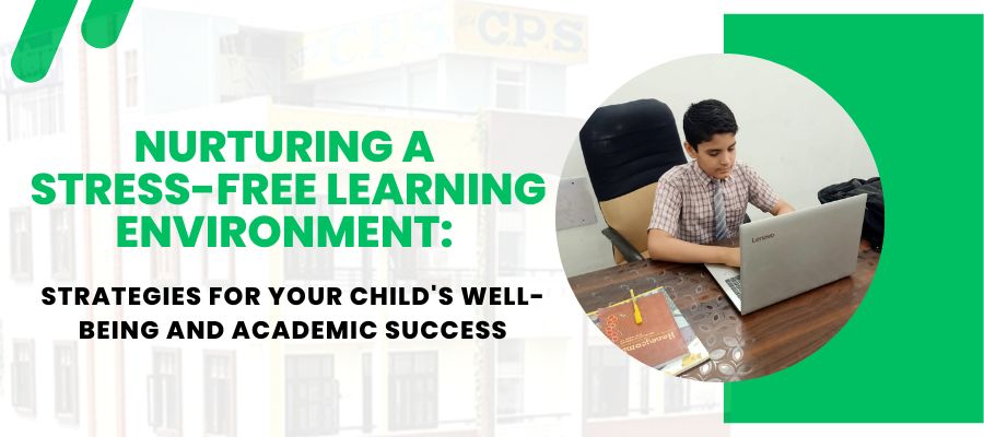 Nurturing a Stress-Free Learning Environment: Strategies for Your Child’s Well-being and Academic Success