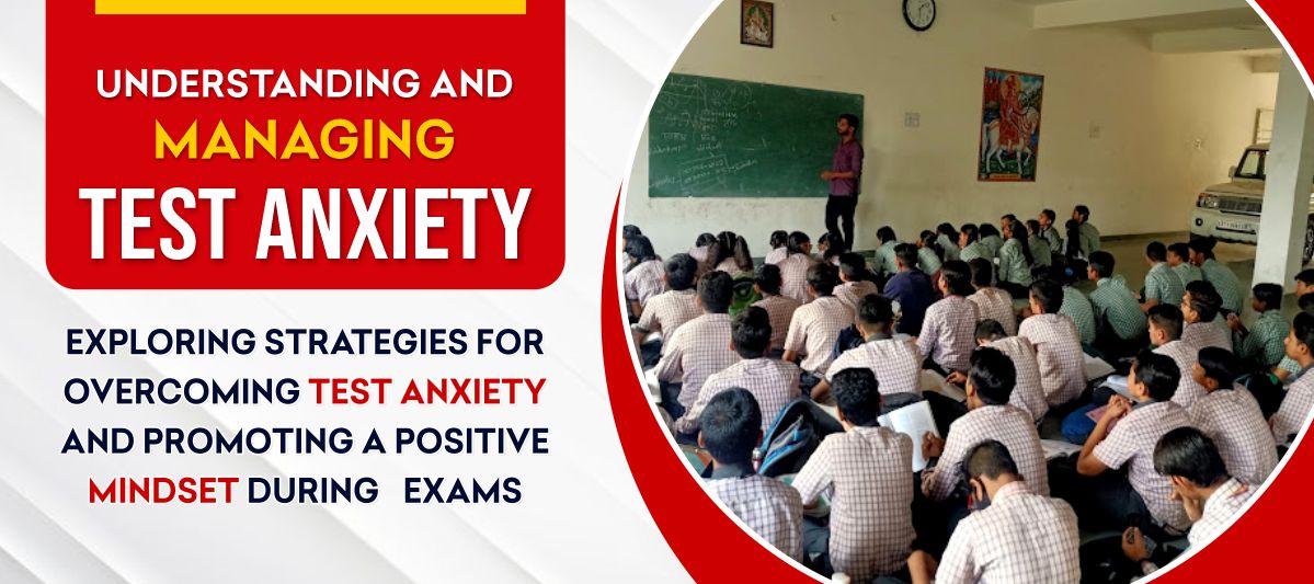 Understanding and Managing Test Anxiety: Exploring Strategies for Overcoming Test Anxiety and Promoting a Positive Mindset During Exams